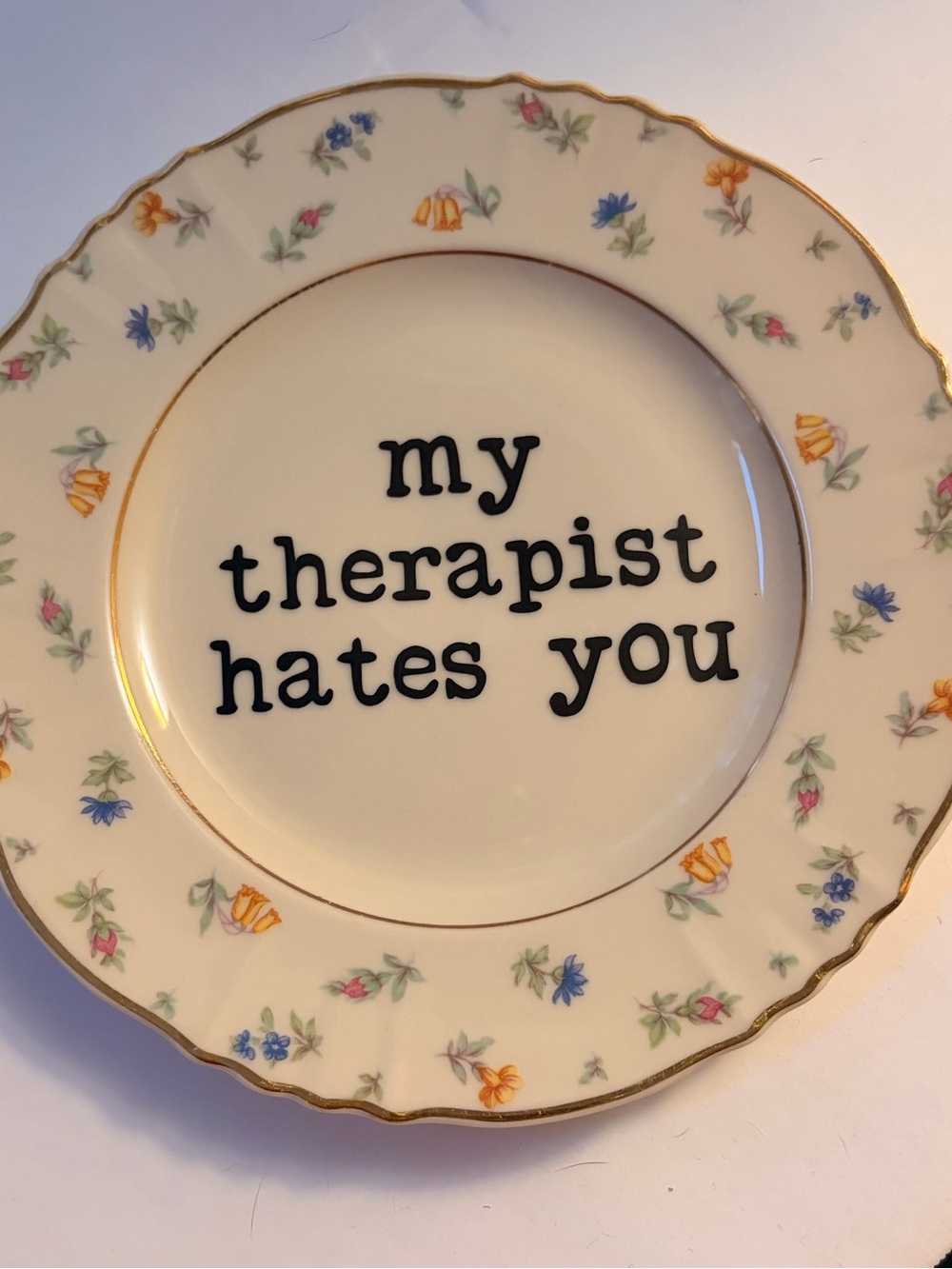 Decorative Floral Plate with 'my therapist hates you' Text
